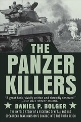 The Panzer Killers: The Untold Story of a Fighting General and His Spearhead Tank Division's Charge into the Third Reich hind ja info | Ajalooraamatud | kaup24.ee