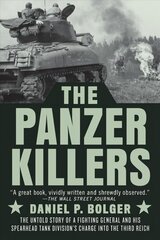 Panzer Killers: The Untold Story of a Fighting General and His Spearhead Tank Division's Charge into the Third Reich цена и информация | Исторические книги | kaup24.ee