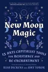 New Moon Magic: 13 Anti-Capitalist Tools for Resistance and Re-Enchantment hind ja info | Eneseabiraamatud | kaup24.ee