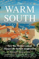 The Warm South: How the Mediterranean Shaped the British Imagination hind ja info | Ajalooraamatud | kaup24.ee