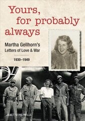 Yours, for Probably Always: Martha Gellhorn's Letters of Love and War 1930-1949 hind ja info | Elulooraamatud, biograafiad, memuaarid | kaup24.ee