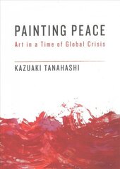 Painting Peace: Art in a Time of Global Crisis цена и информация | Книги об искусстве | kaup24.ee