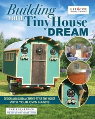 Building Your Tiny House Dream: Create and Build a Tiny House with Your Own Hands цена и информация | Книги о питании и здоровом образе жизни | kaup24.ee