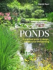 Ponds: A Practical Guide to Design, Construction and Planting цена и информация | Книги по садоводству | kaup24.ee