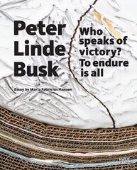 Peter Linde Busk: Who speaks of Victory? To endure is all hind ja info | Kunstiraamatud | kaup24.ee