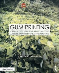 Gum Printing: A Step-by-Step Manual, Highlighting Artists and Their Creative Practice hind ja info | Kunstiraamatud | kaup24.ee