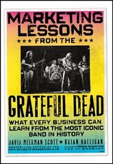 Marketing Lessons from the Grateful Dead: What Every Business Can Learn from the Most Iconic Band in History hind ja info | Majandusalased raamatud | kaup24.ee