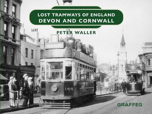 Lost Tramways of England: Devon and Cornwall hind ja info | Reisiraamatud, reisijuhid | kaup24.ee
