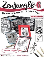 Zentangle 6, Expanded Workbook Edition: Making Cards with Stencils Enlarged edition цена и информация | Книги об искусстве | kaup24.ee