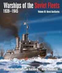 Warships of the Soviet Fleets, 1939-1945: Volume III Naval Auxiliaries hind ja info | Ajalooraamatud | kaup24.ee