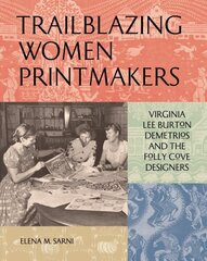 Trailblazing Women Printmakers: Virginia Lee Burton Demetrios and the Folly Cove Designers цена и информация | Книги об искусстве | kaup24.ee