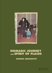 Marina Abramovic: Nomadic Journey and Spirit of Places hind ja info | Kunstiraamatud | kaup24.ee