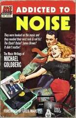 Addicted To Noise: The Music Writings of Michael Goldberg цена и информация | Книги об искусстве | kaup24.ee