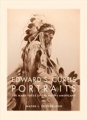 Edward S. Curtis Portraits: The Many Faces of the Native Americans цена и информация | Исторические книги | kaup24.ee