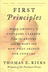 First Principles: What America's Founders Learned from the Greeks and Romans and How That Shaped Our Country hind ja info | Ajalooraamatud | kaup24.ee