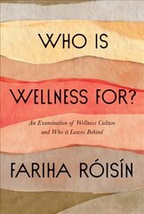 Who Is Wellness For?: An Examination of Wellness Culture and Who It Leaves Behind цена и информация | Самоучители | kaup24.ee