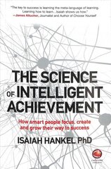 Science of Intelligent Achievement: How Smart People Focus, Create and Grow Their Way to Success hind ja info | Eneseabiraamatud | kaup24.ee