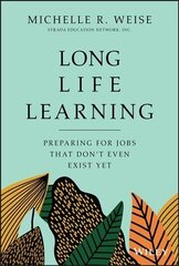 Long Life Learning: Preparing for Jobs that Don't Even Exist Yet hind ja info | Majandusalased raamatud | kaup24.ee