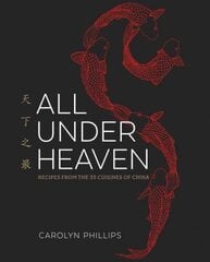 All Under Heaven: Recipes from the 35 Cuisines of China [A Cookbook] цена и информация | Книги рецептов | kaup24.ee