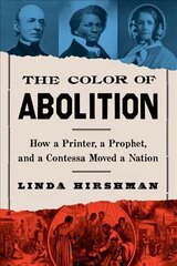 Color of Abolition: How a Printer, a Prophet, and a Contessa Moved a Nation цена и информация | Исторические книги | kaup24.ee