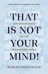 That Is Not Your Mind!: Zen Reflections on the Surangama Sutra цена и информация | Духовная литература | kaup24.ee