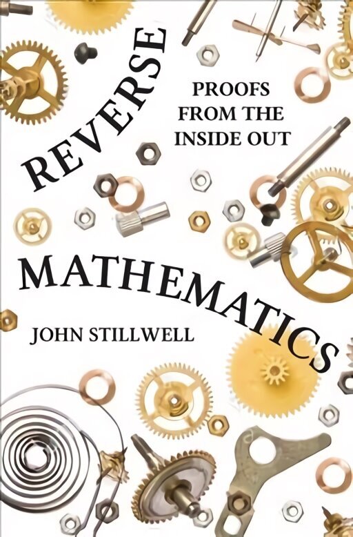 Reverse Mathematics: Proofs from the Inside Out hind ja info | Majandusalased raamatud | kaup24.ee