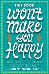 This Book Won't Make You Happy: Eight Keys to Finding True Contentment hind ja info | Eneseabiraamatud | kaup24.ee