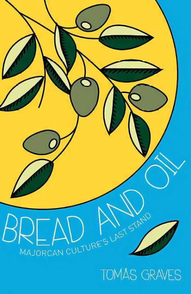 Bread and Oil: A Celebration of Majorcan Culture цена и информация | Retseptiraamatud  | kaup24.ee