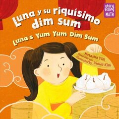 Luna y su riquisimo dim sum / Luna's Yum Yum Dim Sum, Bilingual edition hind ja info | Noortekirjandus | kaup24.ee