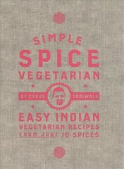 Simple Spice Vegetarian: Easy Indian vegetarian recipes from just 10 spices hind ja info | Retseptiraamatud | kaup24.ee