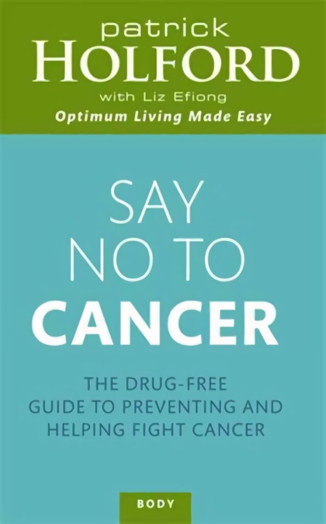 Say No To Cancer: The drug-free guide to preventing and helping fight cancer Digital original hind ja info | Eneseabiraamatud | kaup24.ee