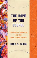 The Hope of the Gospel: Theological Education and the Next Evangelicalism hind ja info | Ühiskonnateemalised raamatud | kaup24.ee