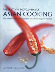 Asian Cooking, Practical Encyclopedia of: From Thailand to Japan, classic ingredients and authentic recipes from the East hind ja info | Retseptiraamatud  | kaup24.ee