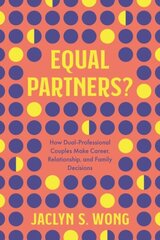 Equal Partners?: How Dual-Professional Couples Make Career, Relationship, and Family Decisions цена и информация | Книги по социальным наукам | kaup24.ee