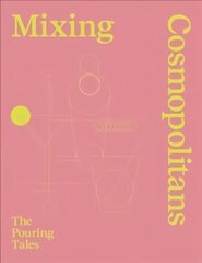 Mixing Cosmopolitans: The Pouring Tales цена и информация | Книги рецептов | kaup24.ee