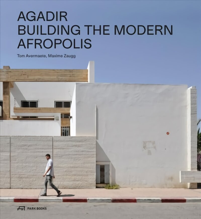 Agadir: Building the Modern Afropolis hind ja info | Arhitektuuriraamatud | kaup24.ee