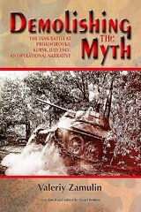 Demolishing the Myth: The Tank Battle at Prokhorovka, Kursk, July 1943: an Operational Narrative hind ja info | Ajalooraamatud | kaup24.ee