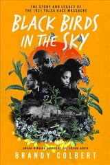 Black Birds in the Sky: The Story and Legacy of the 1921 Tulsa Race Massacre /Cbrandy Colbert hind ja info | Noortekirjandus | kaup24.ee