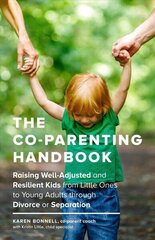 Co-Parenting Handbook: Raising Well-Adjusted and Resilient Kids from Little Ones to Young Adults through Divorce or Separation hind ja info | Eneseabiraamatud | kaup24.ee