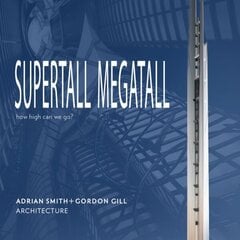 Supertall | Megatall: How High Can We Go? цена и информация | Книги по архитектуре | kaup24.ee