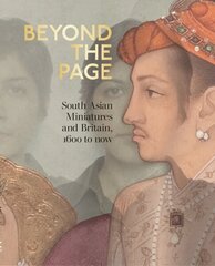 Beyond the Page: South Asian Miniatures and Britain, 1600 to now hind ja info | Kunstiraamatud | kaup24.ee