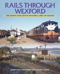 Rails Through Wexford: The North and South Wexford Lines in Colour цена и информация | Путеводители, путешествия | kaup24.ee