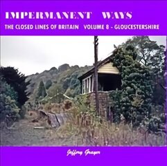 Impermanent Ways: The Closed Lines of Britain Vol 8 - Gloucestershire, Volume 8 цена и информация | Путеводители, путешествия | kaup24.ee
