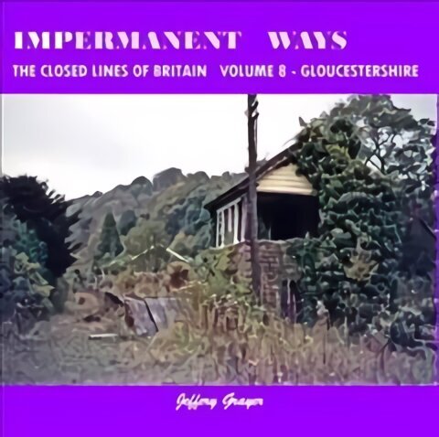 Impermanent Ways: The Closed Lines of Britain Vol 8 - Gloucestershire, Volume 8 цена и информация | Reisiraamatud, reisijuhid | kaup24.ee