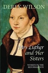 Mrs Luther and her sisters: Women in the Reformation New edition hind ja info | Usukirjandus, religioossed raamatud | kaup24.ee