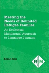 Meeting the Needs of Reunited Refugee Families: An Ecological, Multilingual Approach to Language Learning цена и информация | Книги по социальным наукам | kaup24.ee