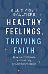 Healthy Feelings, Thriving Faith - Growing Emotionally and Spiritually through the Enneagram: Growing Emotionally and Spiritually Through the Enneagram цена и информация | Духовная литература | kaup24.ee