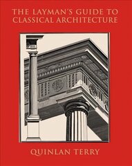 Layman's Guide to Classical Architecture цена и информация | Книги по архитектуре | kaup24.ee