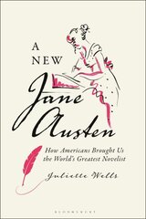 A New Jane Austen: How Americans Brought Us the World's Greatest Novelist цена и информация | Исторические книги | kaup24.ee