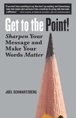 Get to the Point!: Sharpen Your Message and Make Your Words Matter hind ja info | Võõrkeele õppematerjalid | kaup24.ee